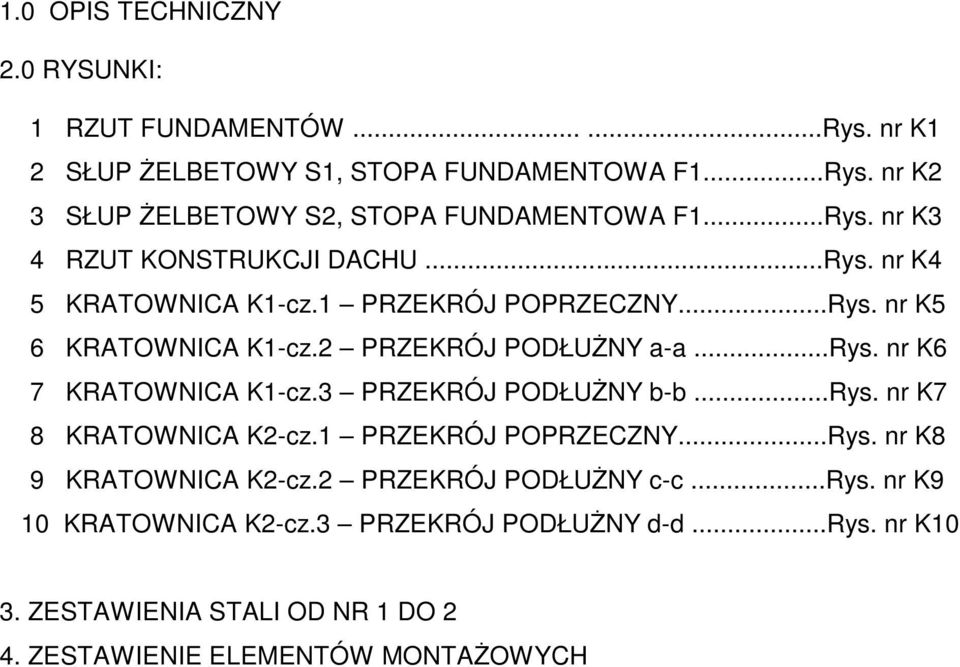 nr K6 7 KRATOWNICA K1-cz.3 PRZEKRÓJ PODŁUśNY b-b...rys. nr K7 8 KRATOWNICA K2-cz.1 PRZEKRÓJ POPRZECZNY...Rys. nr K8 9 KRATOWNICA K2-cz.