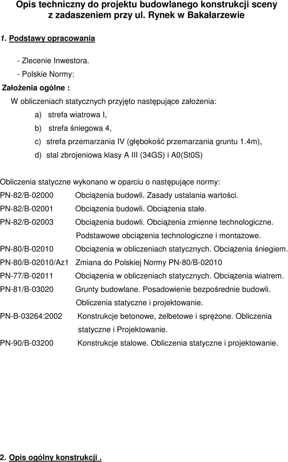 4m), d) stal zbrojeniowa klasy A III (34GS) i A0(St0S) Obliczenia statyczne wykonano w oparciu o następujące normy: PN-82/B-02000 ObciąŜenia budowli. Zasady ustalania wartości.