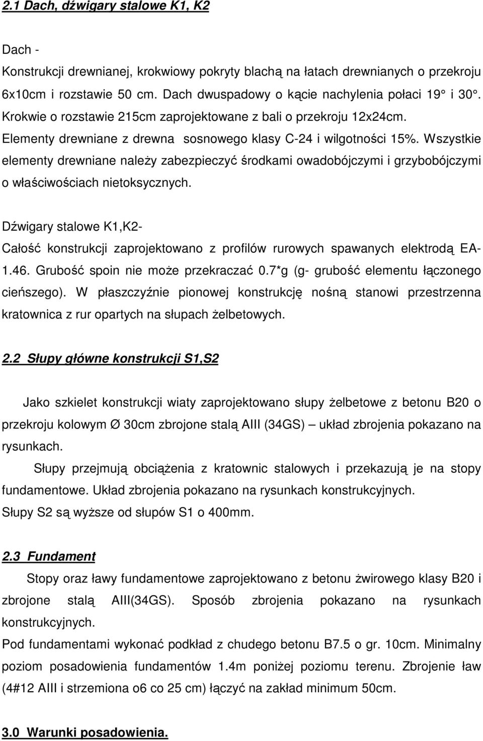 Wszystkie elementy drewniane naleŝy zabezpieczyć środkami owadobójczymi i grzybobójczymi o właściwościach nietoksycznych.