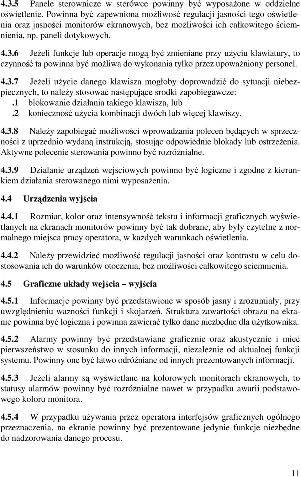 6 JeŜeli funkcje lub operacje mogą być zmieniane przy uŝyciu klawiatury, to czynność ta powinna być moŝliwa do wykonania tylko przez upowaŝniony personel. 4.3.