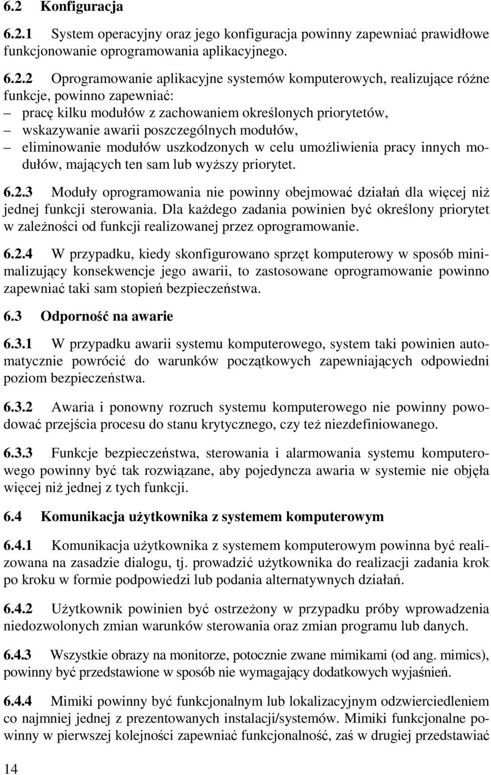 umoŝliwienia pracy innych modułów, mających ten sam lub wyŝszy priorytet. 6.2.3 Moduły oprogramowania nie powinny obejmować działań dla więcej niŝ jednej funkcji sterowania.