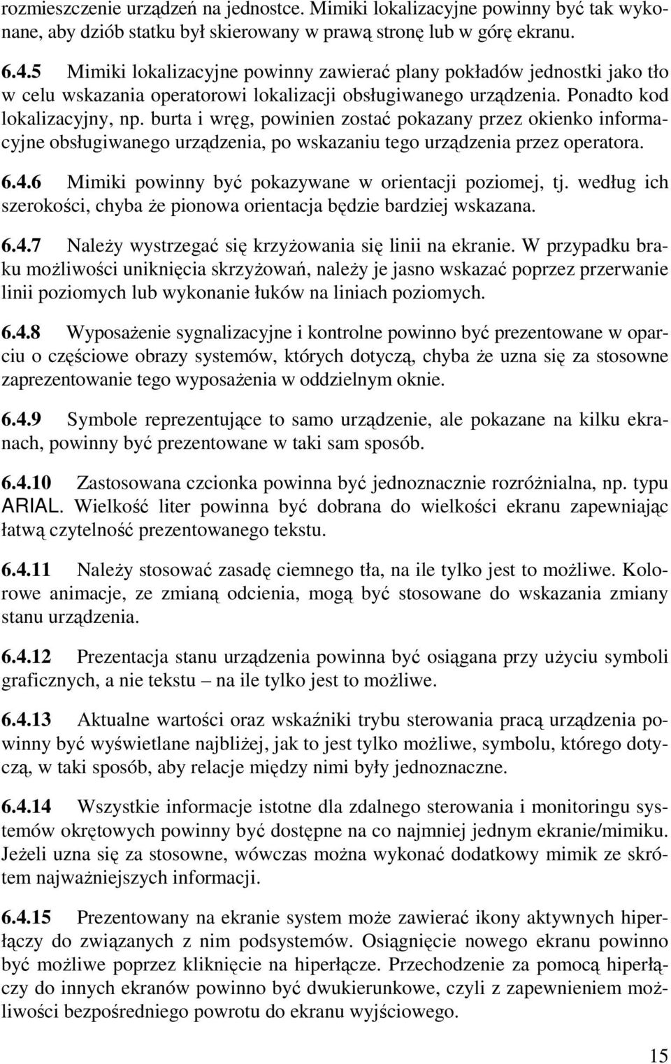 burta i wręg, powinien zostać pokazany przez okienko informacyjne obsługiwanego urządzenia, po wskazaniu tego urządzenia przez operatora. 6.4.6 Mimiki powinny być pokazywane w orientacji poziomej, tj.