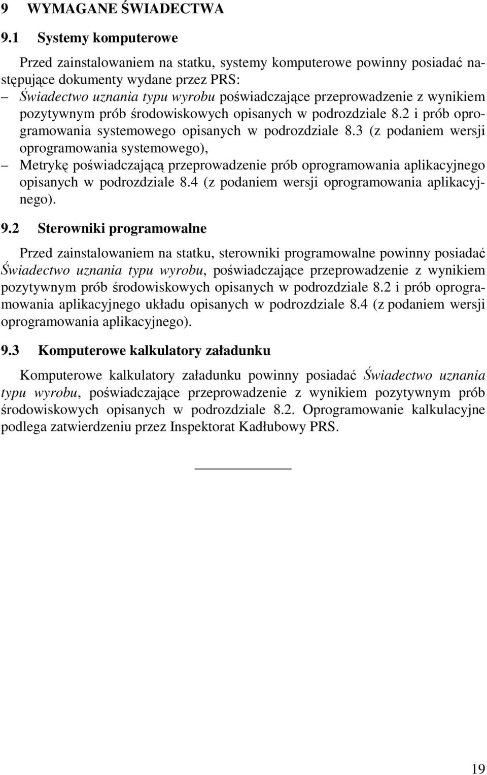 wynikiem pozytywnym prób środowiskowych opisanych w podrozdziale 8.2 i prób oprogramowania systemowego opisanych w podrozdziale 8.