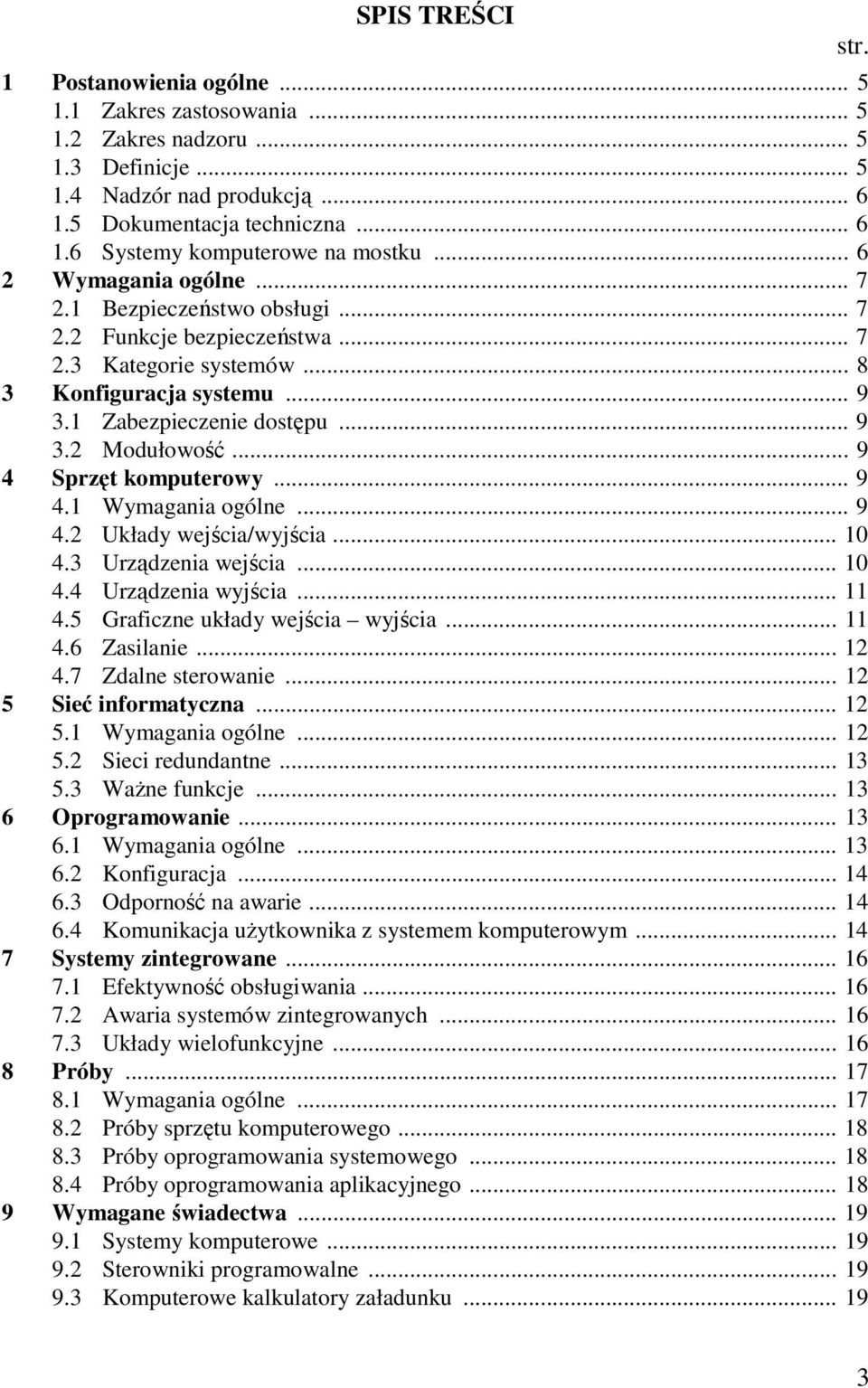 .. 9 4 Sprzęt komputerowy... 9 4.1 Wymagania ogólne... 9 4.2 Układy wejścia/wyjścia... 10 4.3 Urządzenia wejścia... 10 4.4 Urządzenia wyjścia... 11 4.5 Graficzne układy wejścia wyjścia... 11 4.6 Zasilanie.