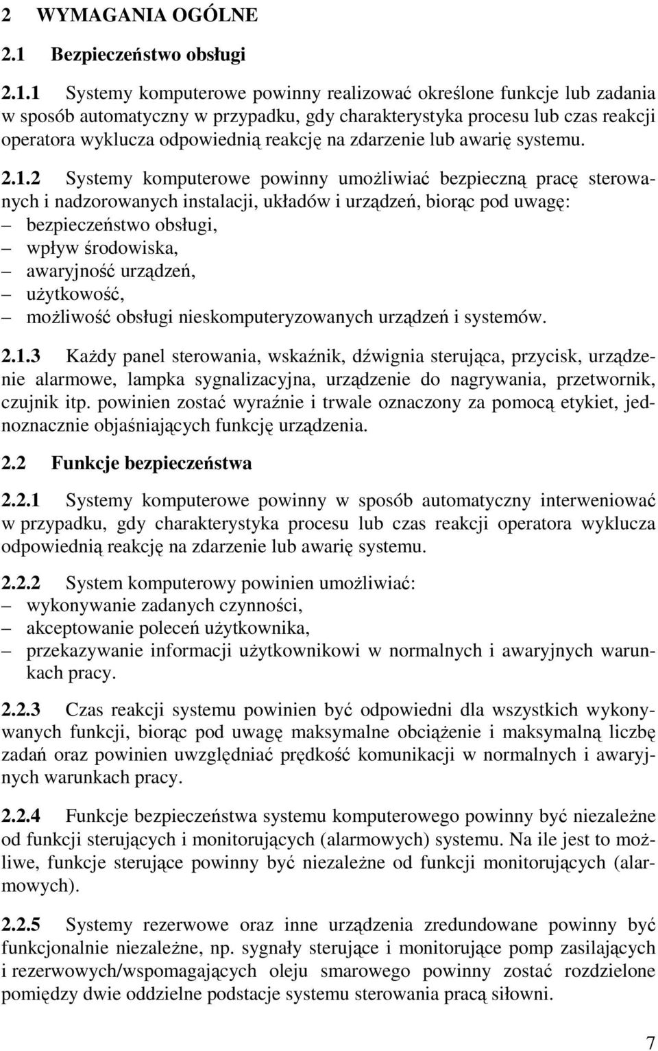 1 Systemy komputerowe powinny realizować określone funkcje lub zadania w sposób automatyczny w przypadku, gdy charakterystyka procesu lub czas reakcji operatora wyklucza odpowiednią reakcję na