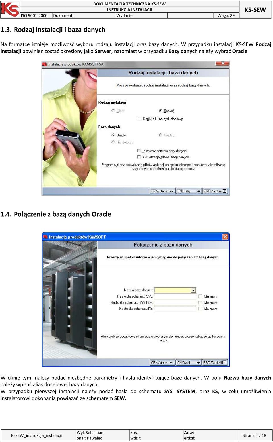 Połączenie z bazą danych Oracle W oknie tym, należy podać niezbędne parametry i hasła identyfikujące bazę danych.