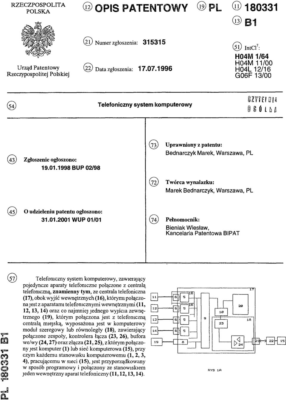 1998 BUP 02/98 (73) Uprawniony z patentu: Bednarczyk Marek, Warszawa, PL (72) Twórca wynalazku: Marek Bednarczyk, Warszawa, PL (45) O udzieleniu patentu ogłoszono: 31.01.
