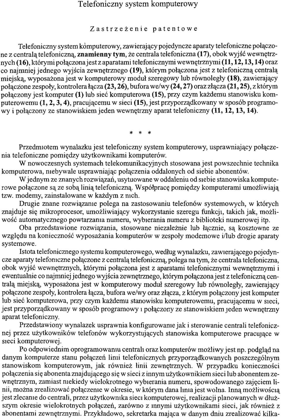 z telefoniczną centralą miejską, wyposażona jest w komputerowy moduł szeregowy lub równoległy (18), zawierający połączone zespoły, kontrolera łącza (23,26), bufora we/wy (24,27) oraz złącza (21,25),