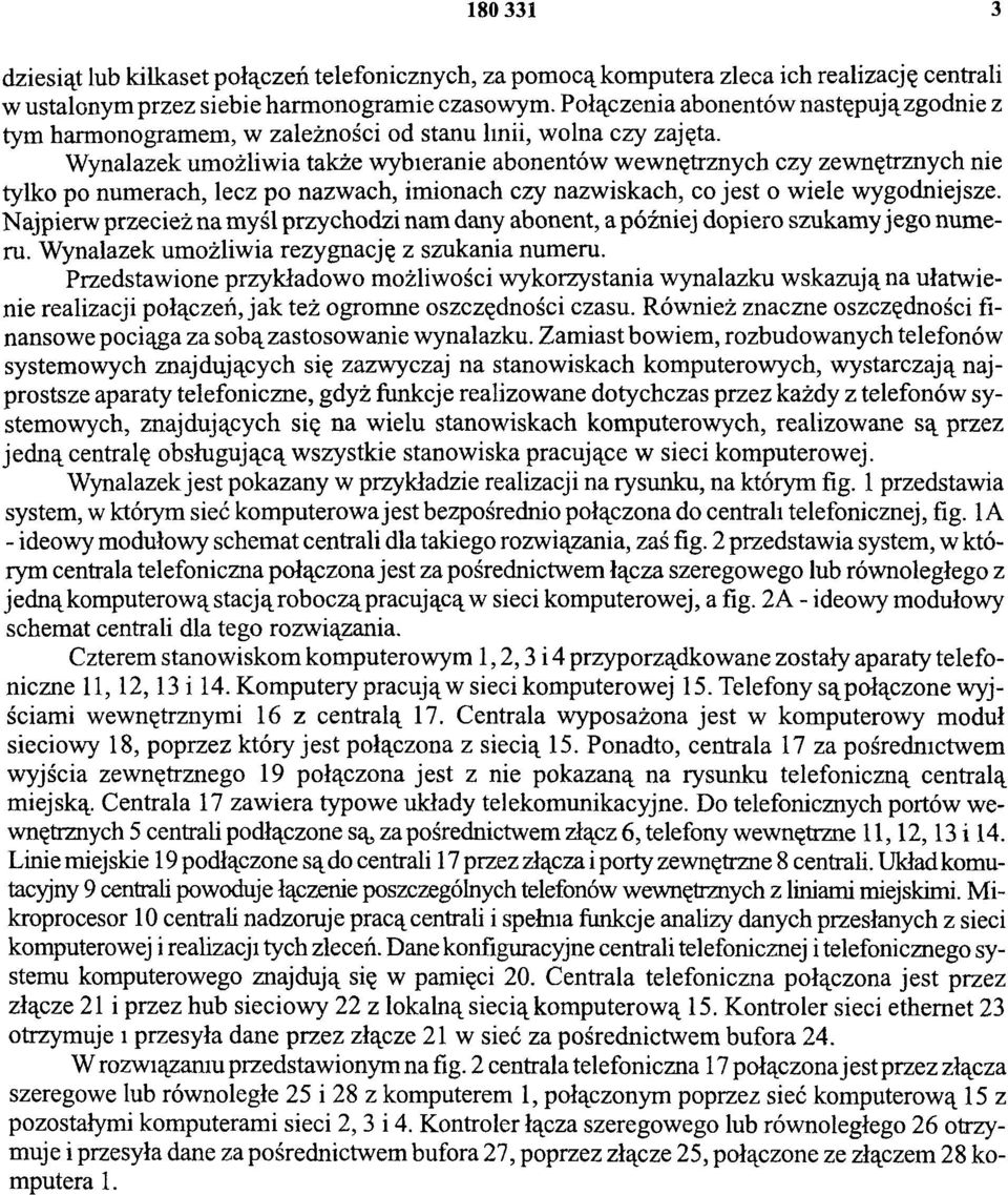 Wynalazek umożliwia także wybieranie abonentów wewnętrznych czy zewnętrznych nie tylko po numerach, lecz po nazwach, imionach czy nazwiskach, co jest o wiele wygodniejsze.