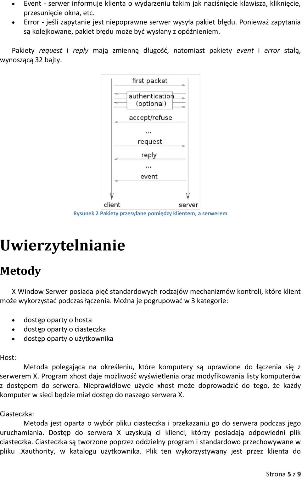 Rysunek 2 Pakiety przesyłane pomiędzy klientem, a serwerem Uwierzytelnianie Metody X Window Serwer posiada pięd standardowych rodzajów mechanizmów kontroli, które klient może wykorzystad podczas