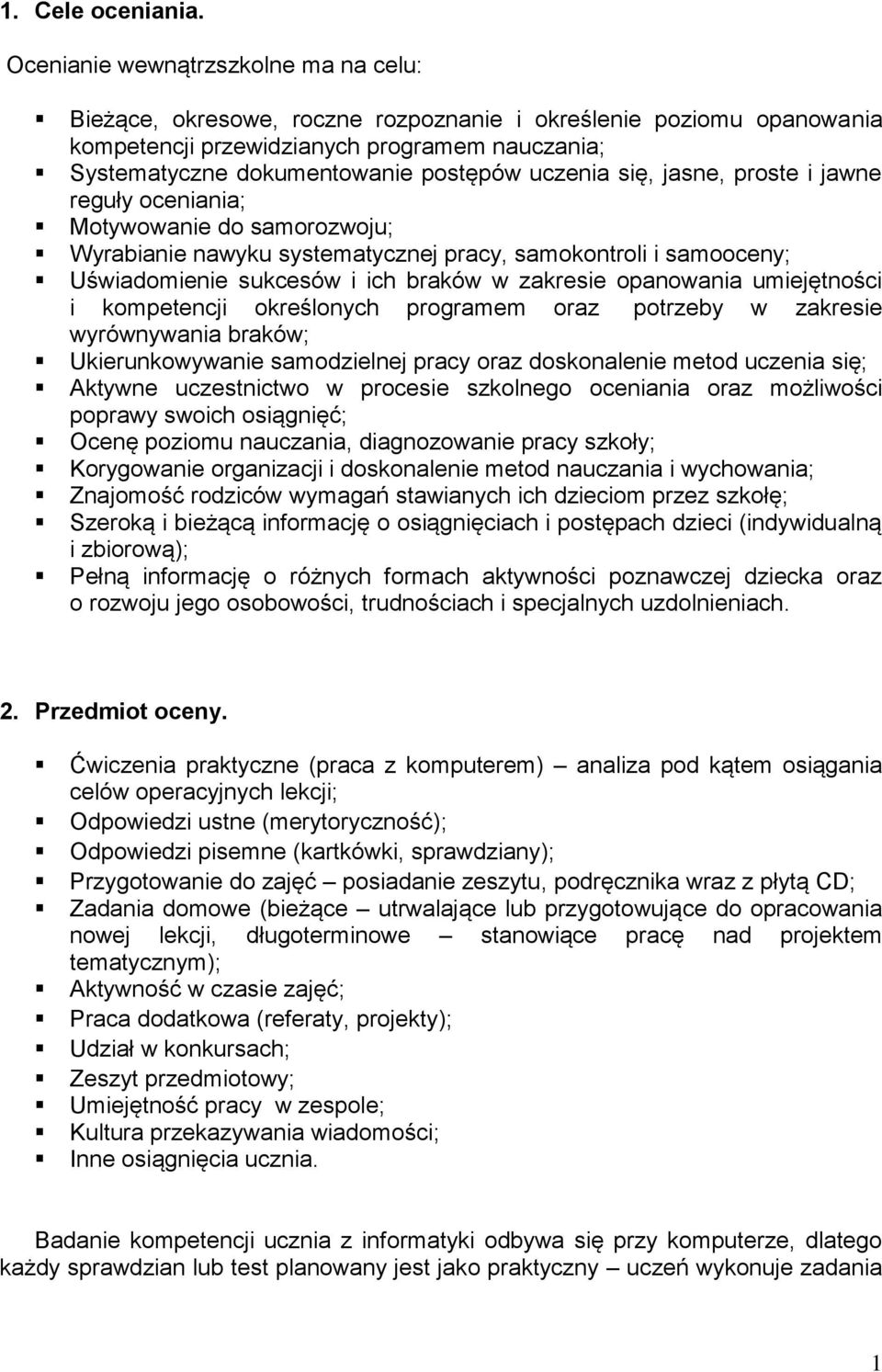 uczenia się, jasne, proste i jawne reguły oceniania; Motywowanie do samorozwoju; Wyrabianie nawyku systematycznej pracy, samokontroli i samooceny; Uświadomienie sukcesów i ich braków w zakresie