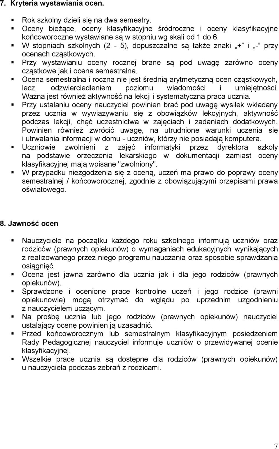 Ocena semestralna i roczna nie jest średnią arytmetyczną ocen cząstkowych, lecz, odzwierciedleniem poziomu wiadomości i umiejętności.