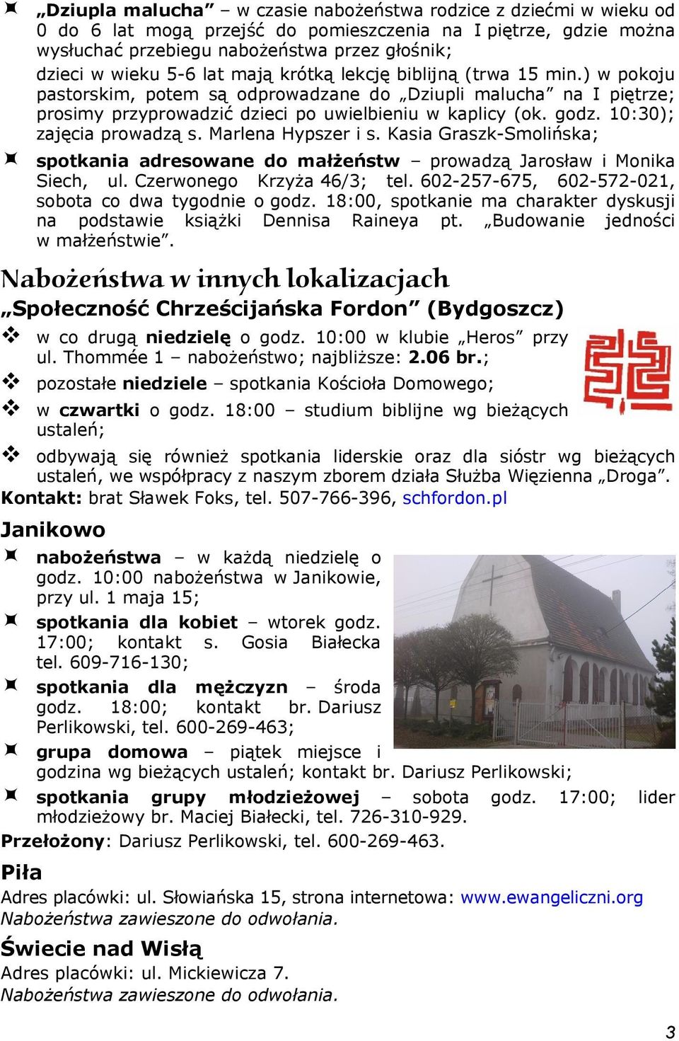 10:30); zajęcia prowadzą s. Marlena Hypszer i s. Kasia Graszk-Smolińska; spotkania adresowane do małżeństw prowadzą Jarosław i Monika Siech, ul. Czerwonego Krzyża 46/3; tel.