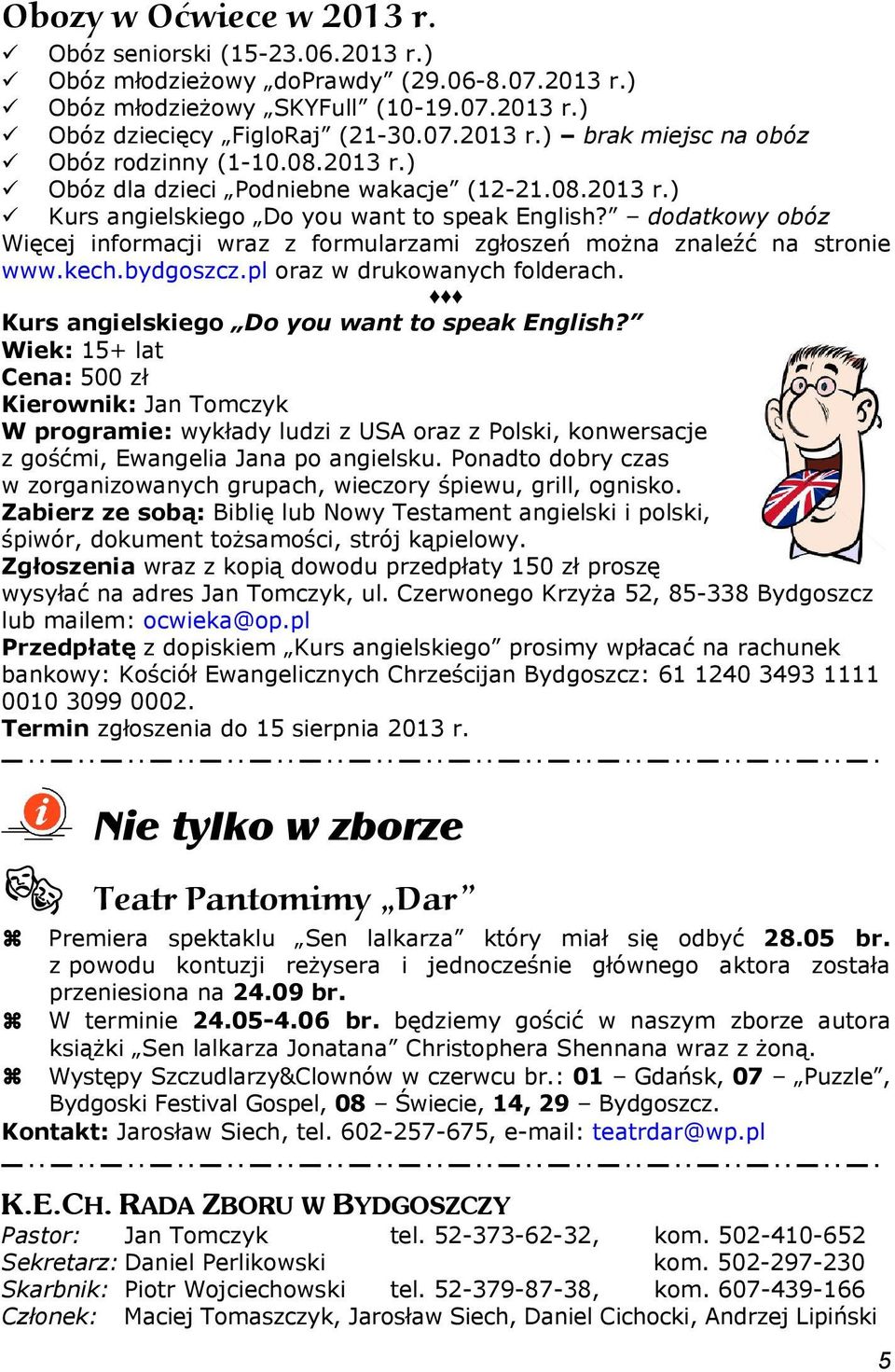 dodatkowy obóz Więcej informacji wraz z formularzami zgłoszeń można znaleźć na stronie www.kech.bydgoszcz.pl oraz w drukowanych folderach. Kurs angielskiego Do you want to speak English?