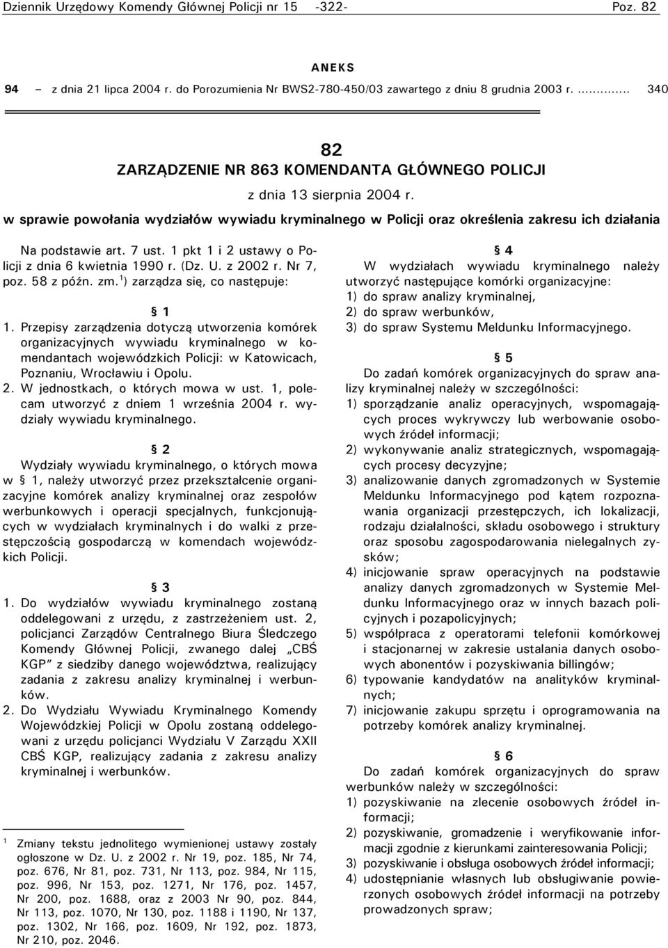 w sprawie powołania wydziałów wywiadu kryminalnego w Policji oraz określenia zakresu ich działania Na podstawie art. 7 ust. 1 pkt 1 i 2 ustawy o Policji z dnia 6 kwietnia 1990 r. (Dz. U. z 2002 r.