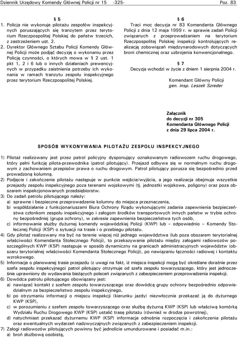 2. Dyrektor Głównego Sztabu Policji Komendy Głównej Policji może podjąć decyzję o wykonaniu przez Policję czynności, o których mowa w ust.