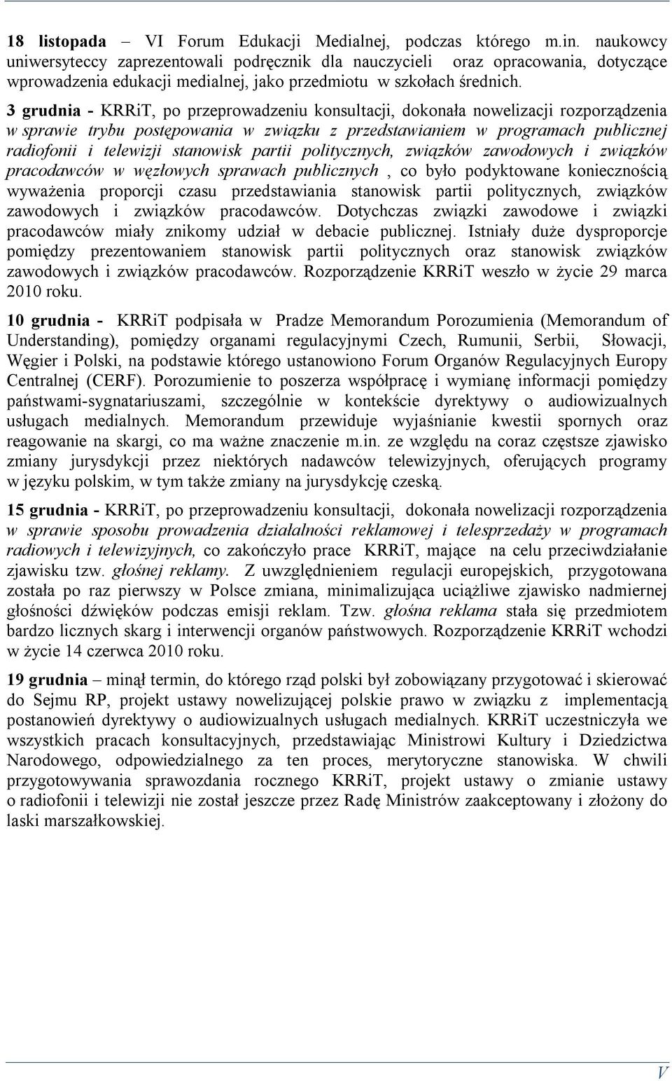 3 grudnia - KRRiT, po przeprowadzeniu konsultacji, dokonała nowelizacji rozporządzenia w sprawie trybu postępowania w związku z przedstawianiem w programach publicznej radiofonii i telewizji