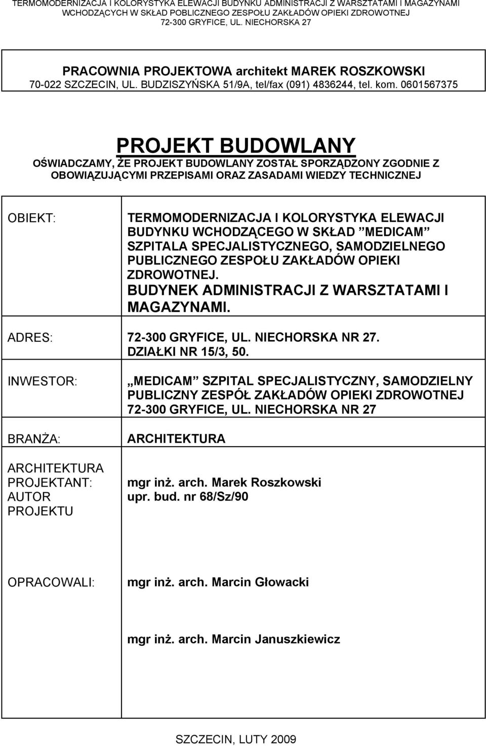 BUDYNKU WCHODZĄCEGO W SKŁAD MEDICAM SZPITALA SPECJALISTYCZNEGO, SAMODZIELNEGO PUBLICZNEGO ZESPOŁU ZAKŁADÓW OPIEKI ZDROWOTNEJ. BUDYNEK ADMINISTRACJI Z WARSZTATAMI I MAGAZYNAMI.