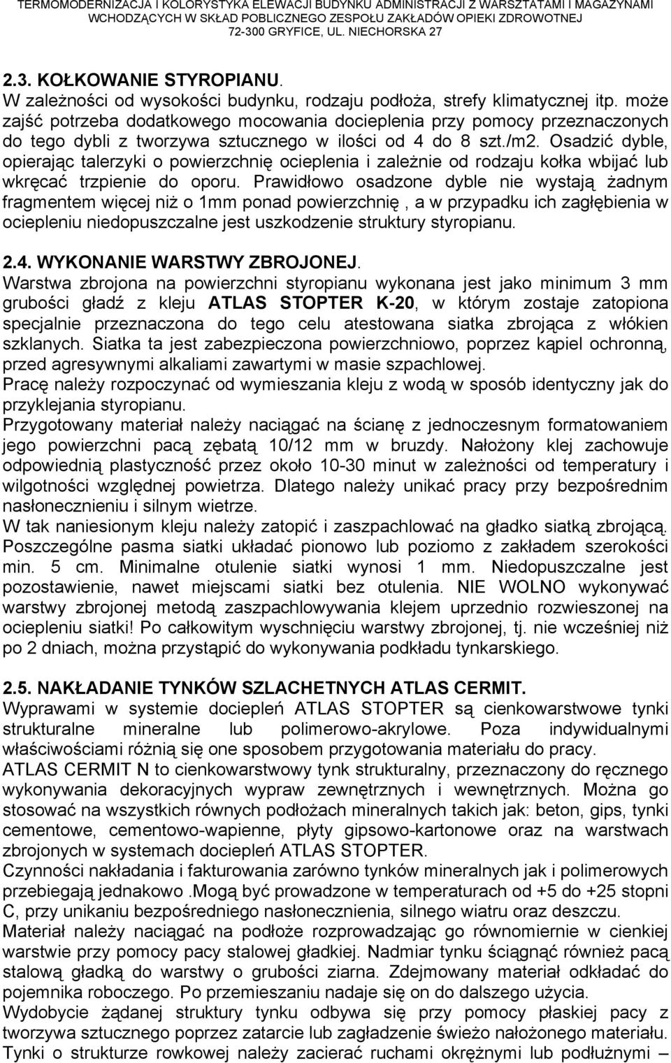 Osadzić dyble, opierając talerzyki o powierzchnię ocieplenia i zależnie od rodzaju kołka wbijać lub wkręcać trzpienie do oporu.