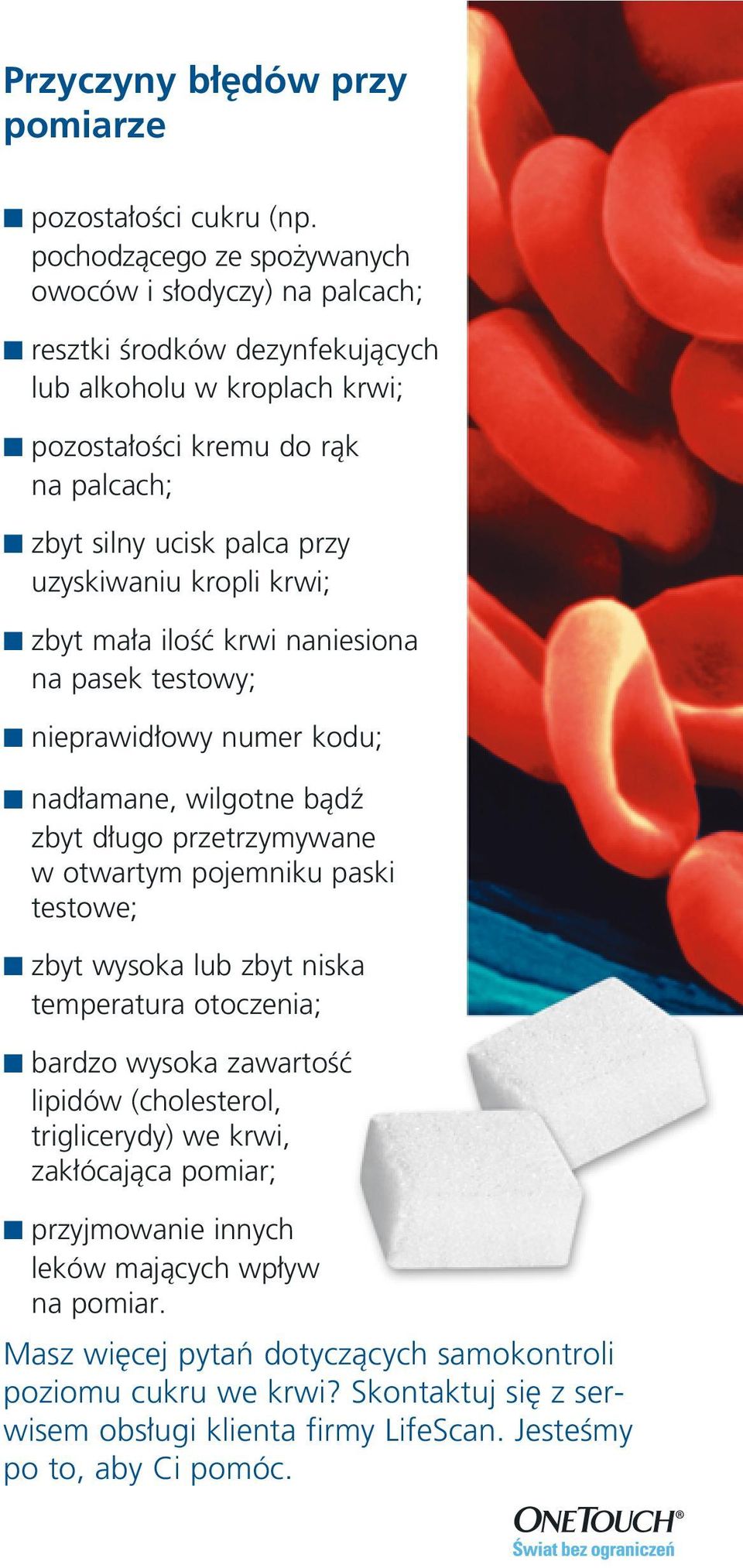 uzyskiwaniu kropli krwi; zbyt ma a iloêç krwi naniesiona na pasek testowy; nieprawid owy numer kodu; nad amane, wilgotne bàdê zbyt d ugo przetrzymywane w otwartym pojemniku paski testowe; zbyt