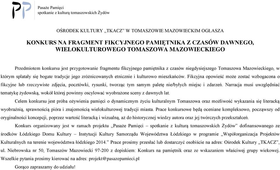 Fikcyjna opowieść może zostać wzbogacona o fikcyjne lub rzeczywiste zdjęcia, pocztówki, rysunki, tworząc tym samym paletę nie/byłych miejsc i zdarzeń.