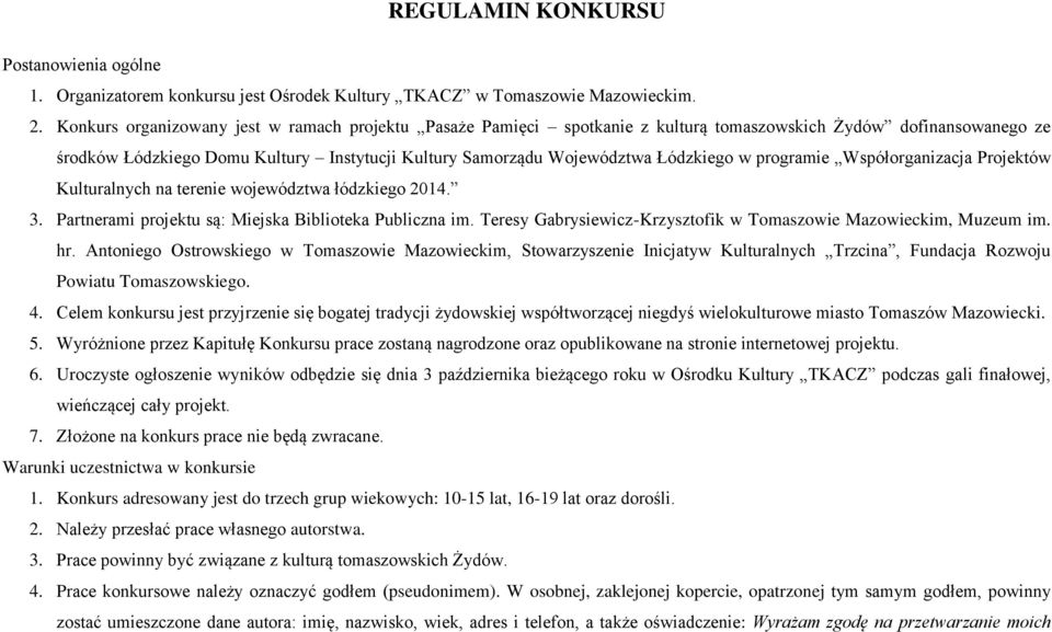 w programie Współorganizacja Projektów Kulturalnych na terenie województwa łódzkiego 2014. 3. Partnerami projektu są: Miejska Biblioteka Publiczna im.