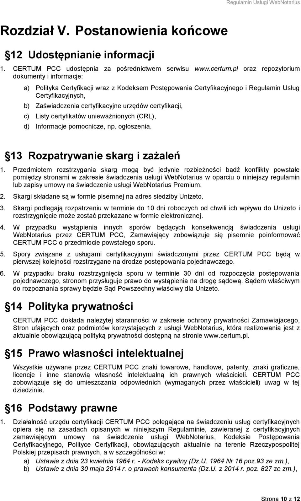 certyfikacji, c) Listy certyfikatów unieważnionych (CRL), d) Informacje pomocnicze, np. ogłoszenia. 13 Rozpatrywanie skarg i zażaleń 1.