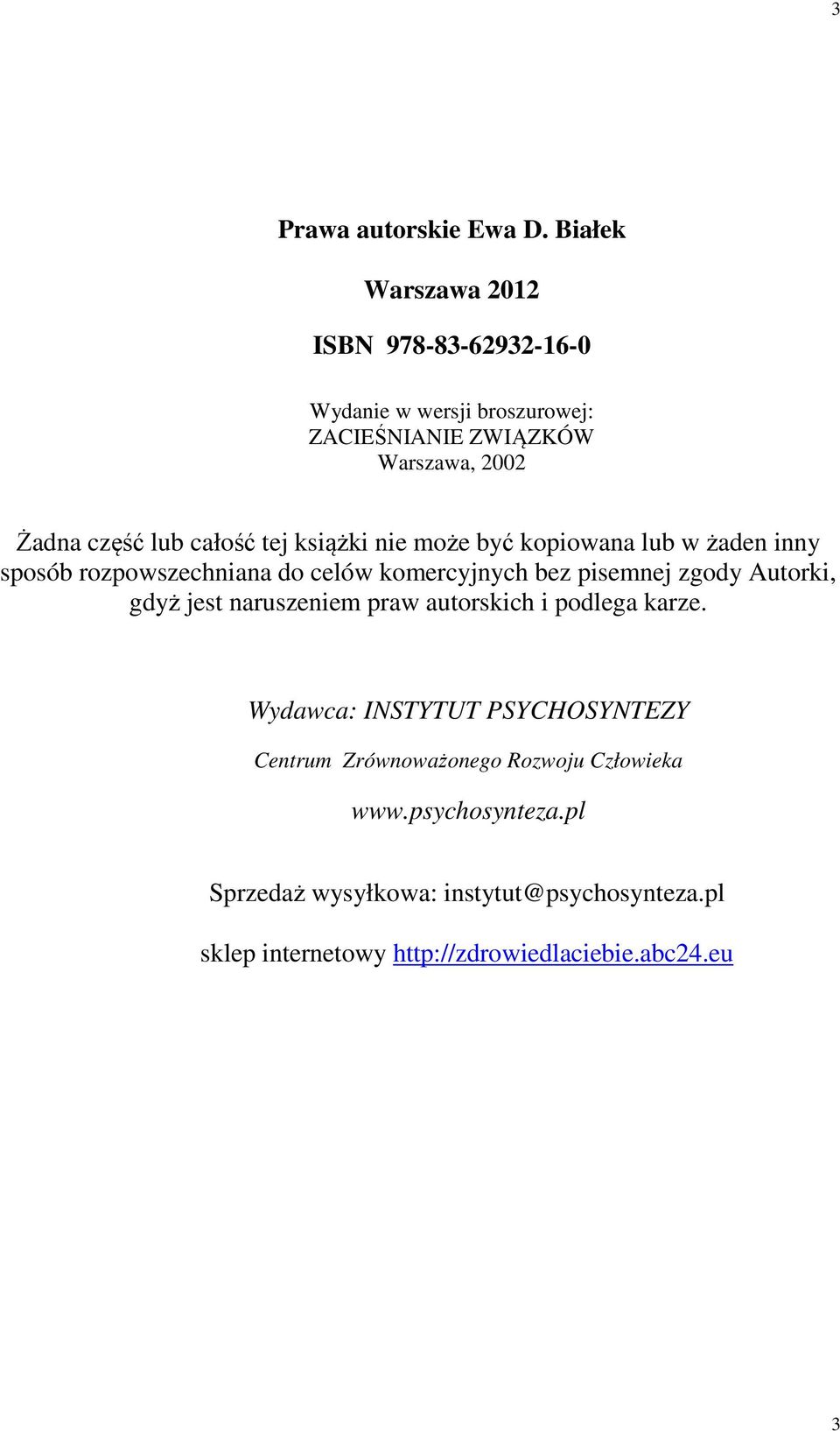 całość tej książki nie może być kopiowana lub w żaden inny sposób rozpowszechniana do celów komercyjnych bez pisemnej zgody Autorki,