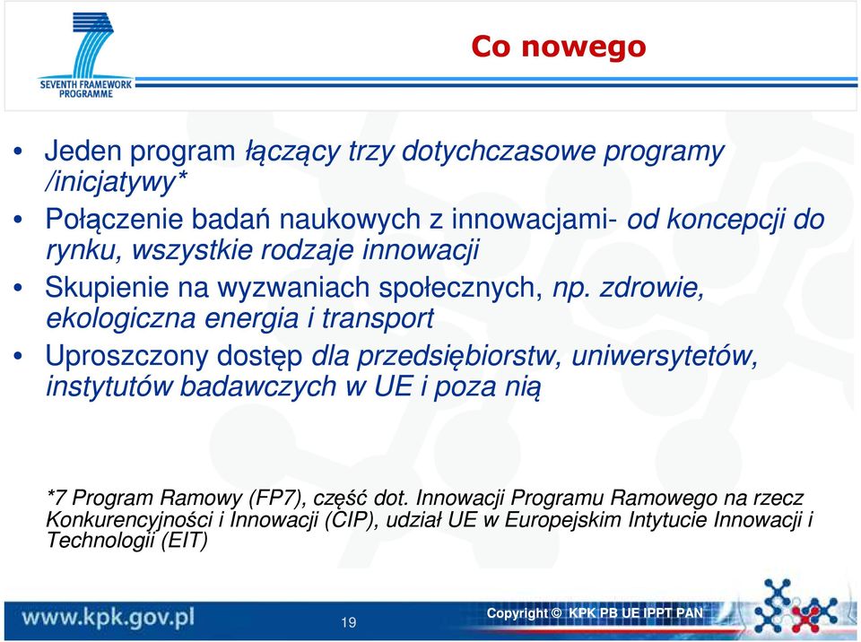 zdrowie, ekologiczna energia i transport Uproszczony dostęp dla przedsiębiorstw, uniwersytetów, instytutów badawczych w UE i poza