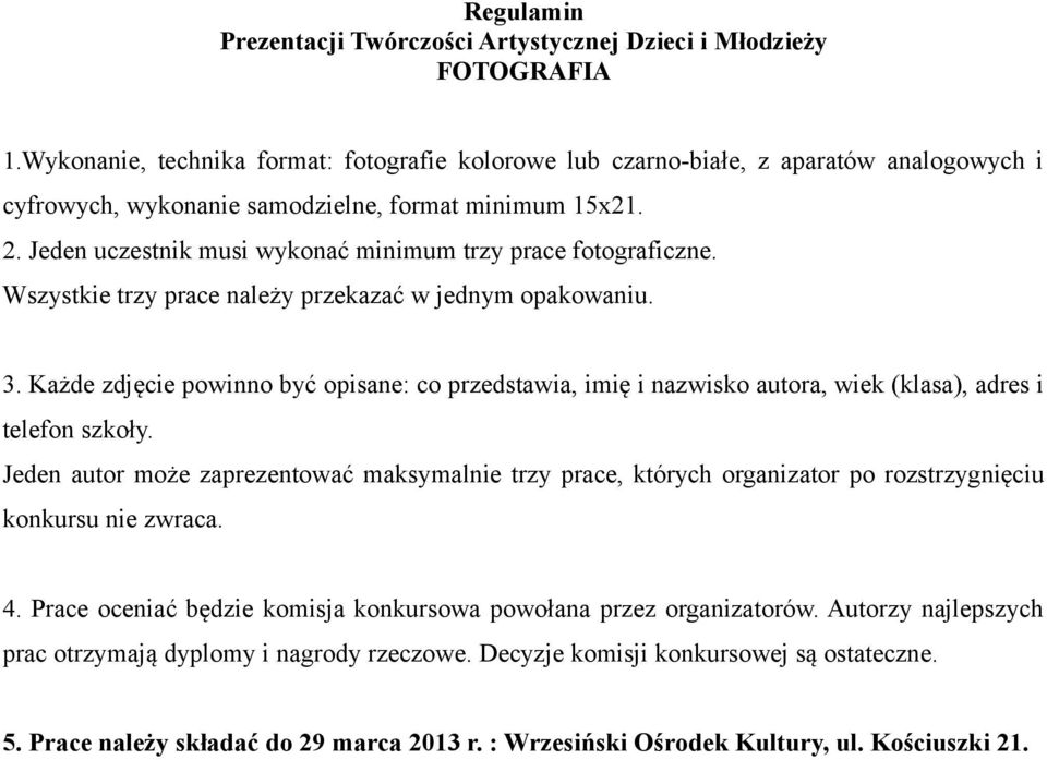 Każde zdjęcie powinno być opisane: co przedstawia, imię i nazwisko autora, wiek (klasa), adres i telefon szkoły.