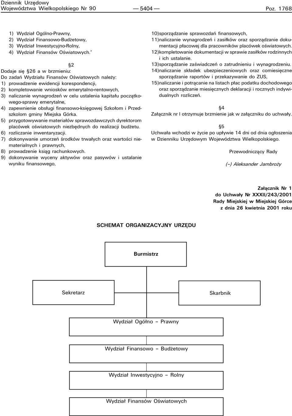 celu ustalenia kapita u poczπtkowego-sprawy emerytalne, 4) zapewnienie obs ugi finansowo-ksiígowej Szko om i Przedszkolom gminy Miejska GÛrka.