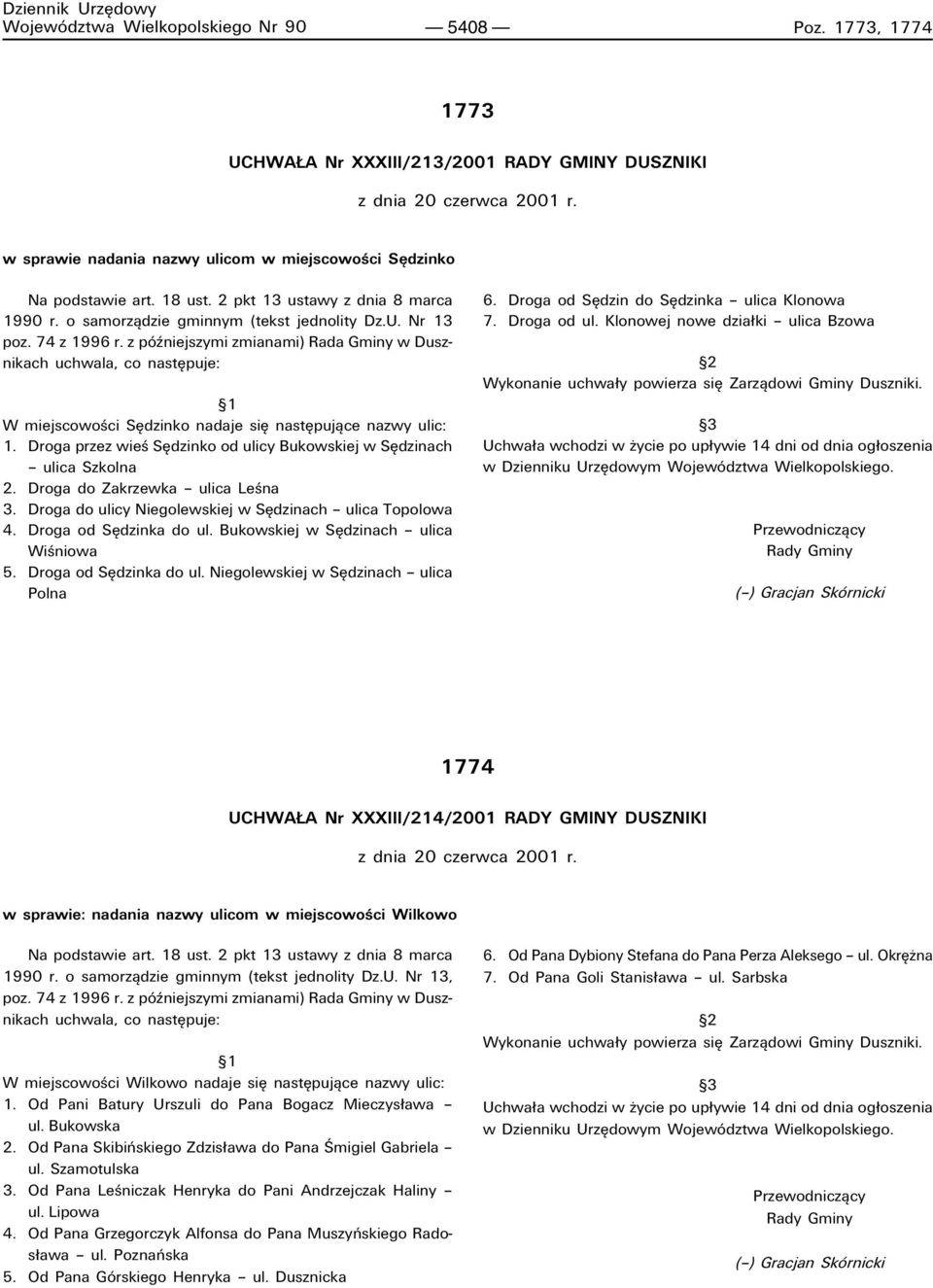z pûüniejszymi zmianami) Rada Gminy w Dusznikach uchwala, co nastípuje: ß1 W miejscowoúci SÍdzinko nadaje sií nastípujπce nazwy ulic: 1.
