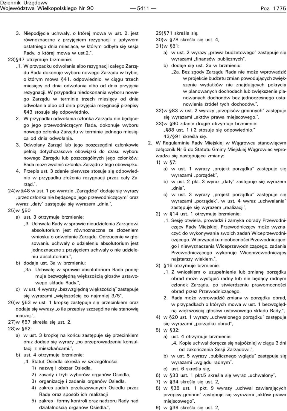 W przypadku odwo ania albo rezygnacji ca ego Zarzπdu Rada dokonuje wyboru nowego Zarzπdu w trybie, o ktûrym mowa ß41, odpowiednio, w ciπgu trzech miesiícy od dnia odwo ania albo od dnia przyjícia