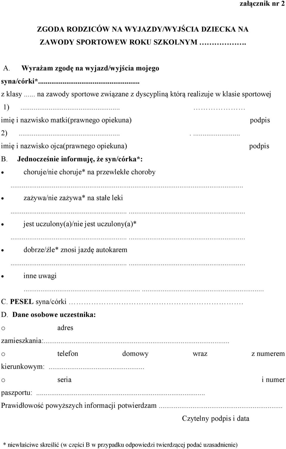 Jednocześnie informuję, że syn/córka*: choruje/nie choruje* na przewlekłe choroby... zażywa/nie zażywa* na stałe leki...... jest uczulony(a)/nie jest uczulony(a)*...... dobrze/źle* znosi jazdę autokarem.