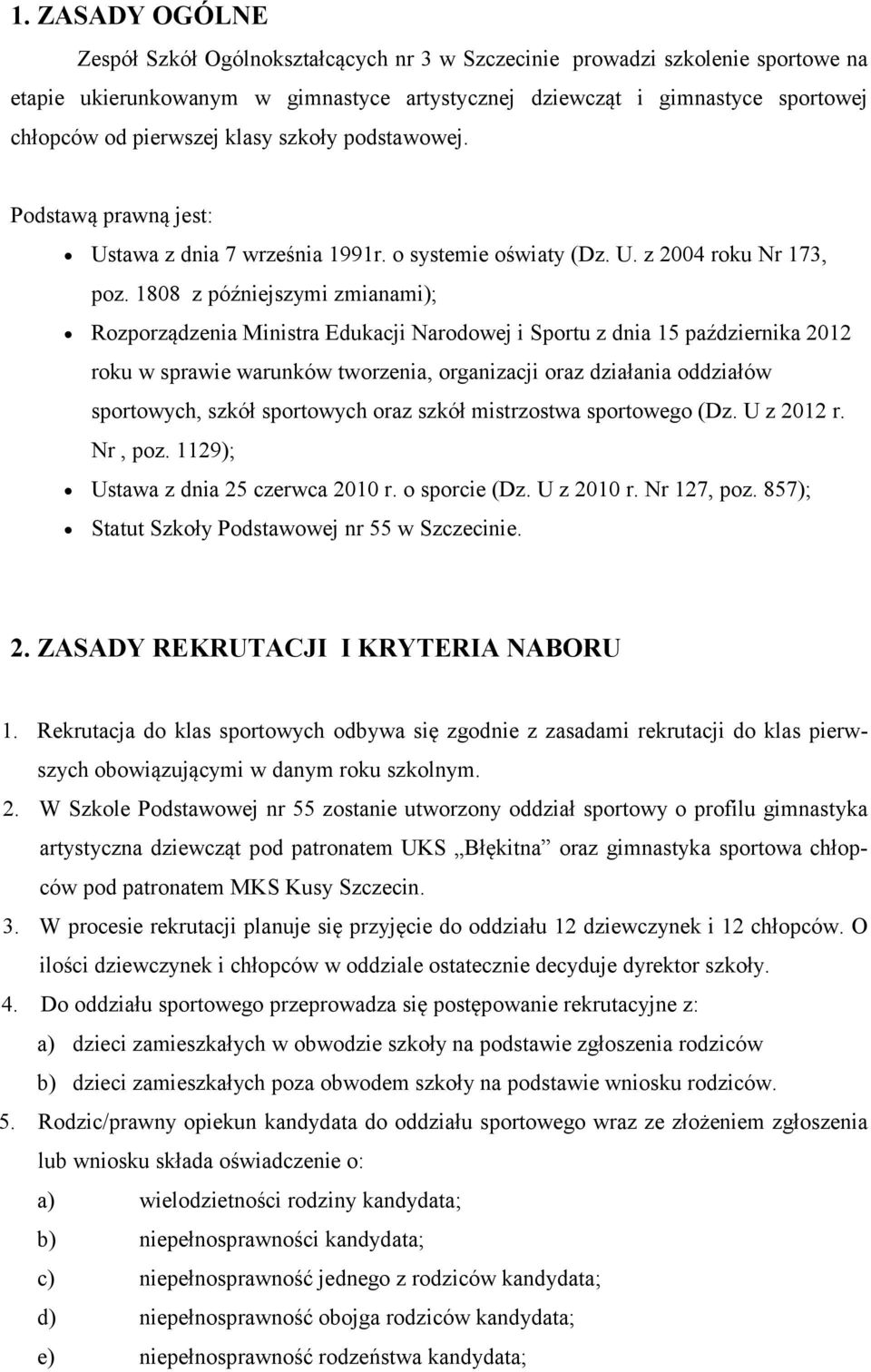 1808 z późniejszymi zmianami); Rozporządzenia Ministra Edukacji Narodowej i Sportu z dnia 15 października 2012 roku w sprawie warunków tworzenia, organizacji oraz działania oddziałów sportowych,