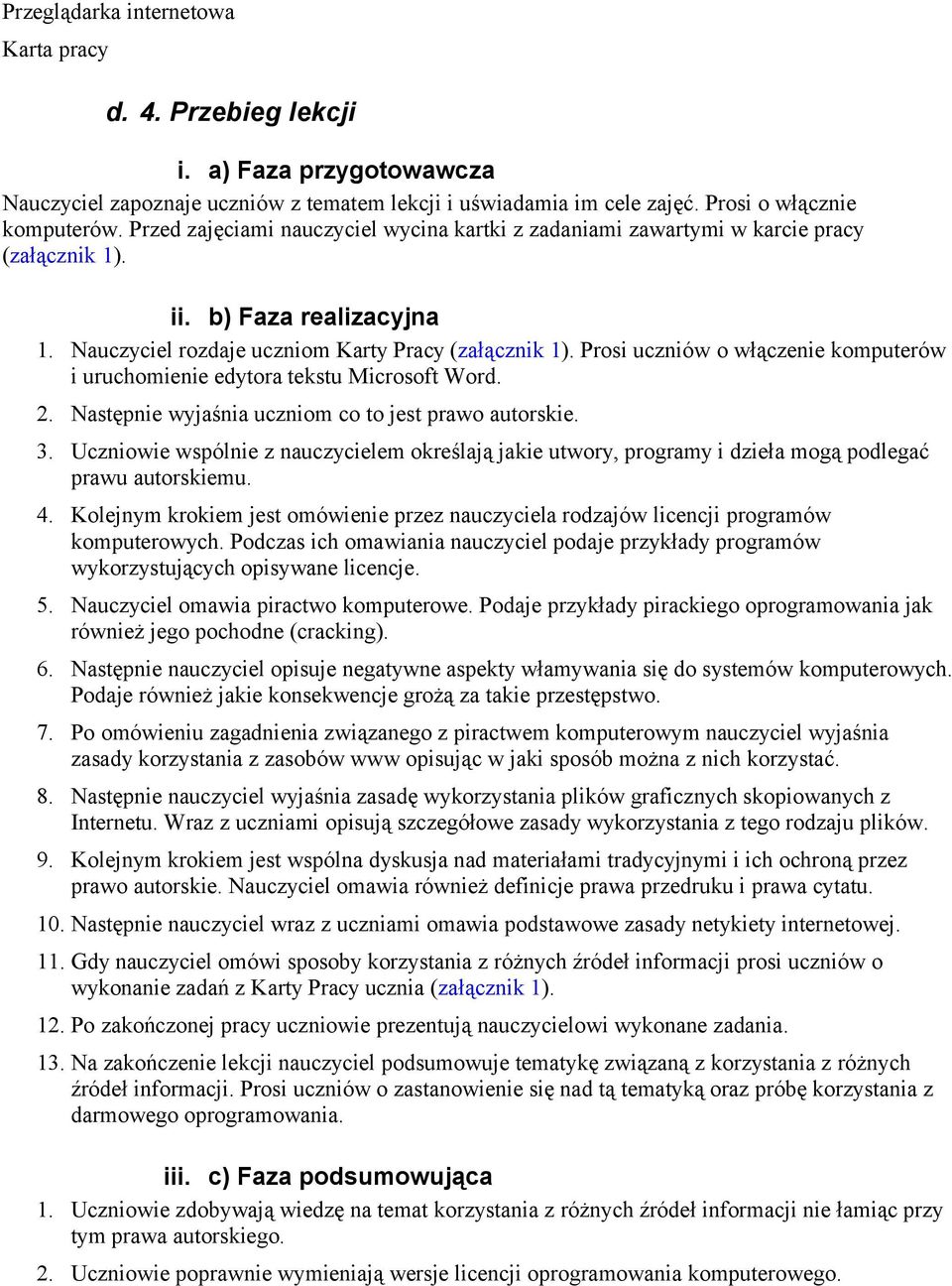 Prosi uczniów o włączenie komputerów i uruchomienie edytora tekstu Microsoft Word. 2. Następnie wyjaśnia uczniom co to jest prawo autorskie. 3.