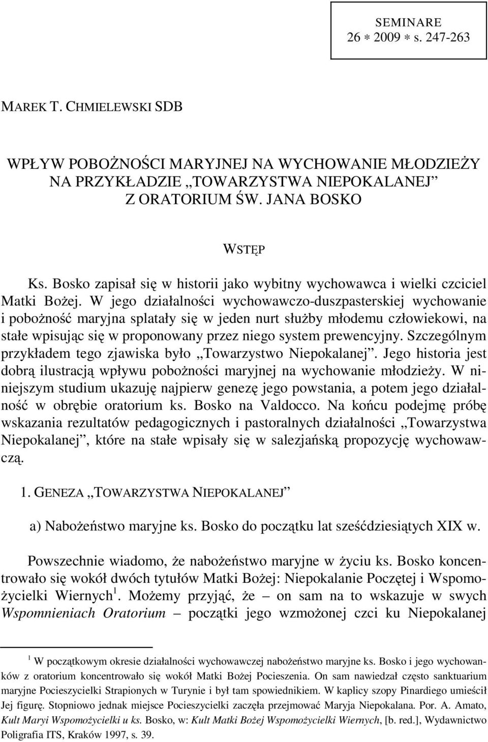 W jego działalności wychowawczo-duszpasterskiej wychowanie i pobożność maryjna splatały się w jeden nurt służby młodemu człowiekowi, na stałe wpisując się w proponowany przez niego system prewencyjny.