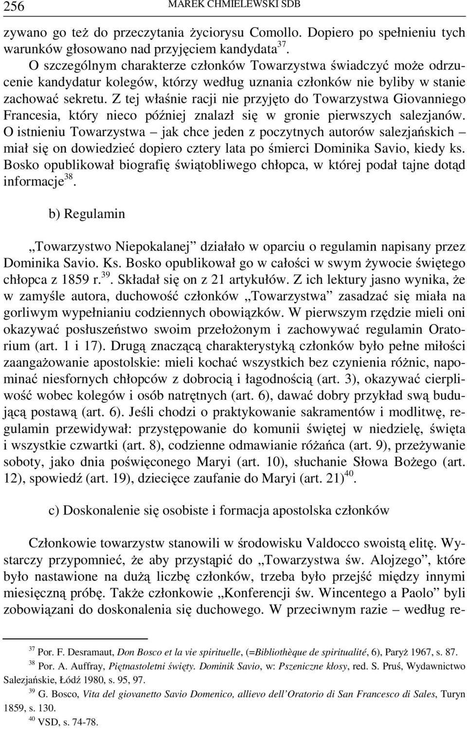 Z tej właśnie racji nie przyjęto do Towarzystwa Giovanniego Francesia, który nieco później znalazł się w gronie pierwszych salezjanów.