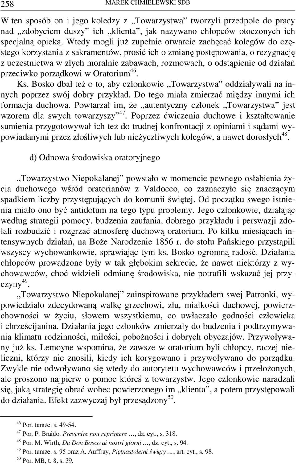 odstąpienie od działań przeciwko porządkowi w Oratorium 46. Ks. Bosko dbał też o to, aby członkowie Towarzystwa oddziaływali na innych poprzez swój dobry przykład.