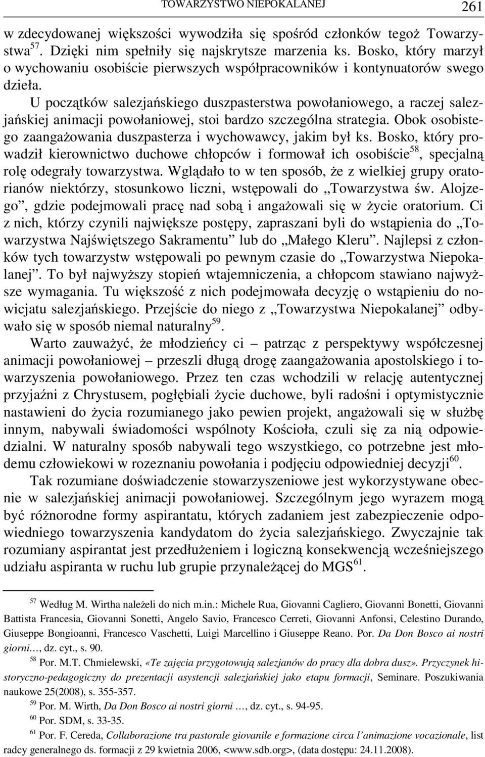 U początków salezjańskiego duszpasterstwa powołaniowego, a raczej salezjańskiej animacji powołaniowej, stoi bardzo szczególna strategia.