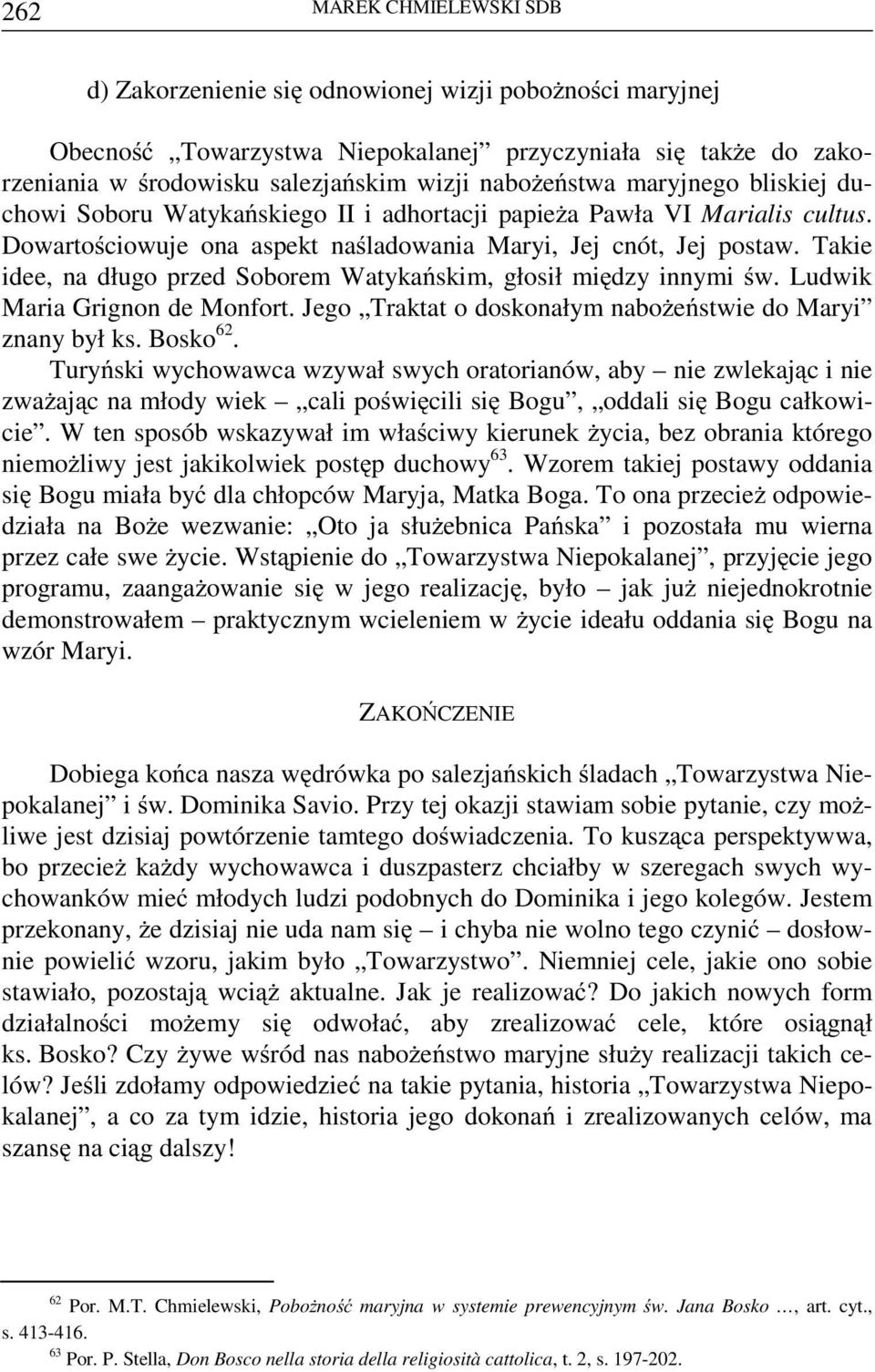 Takie idee, na długo przed Soborem Watykańskim, głosił między innymi św. Ludwik Maria Grignon de Monfort. Jego Traktat o doskonałym nabożeństwie do Maryi znany był ks. Bosko 62.