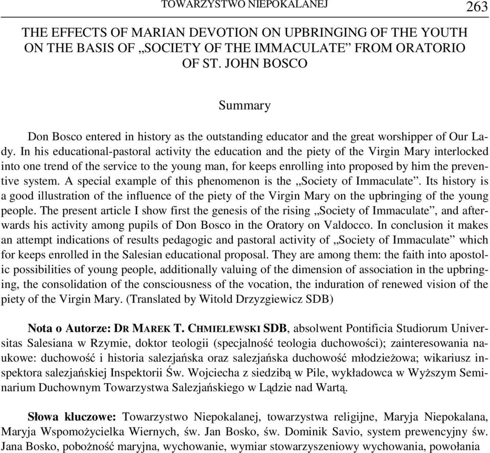 In his educational-pastoral activity the education and the piety of the Virgin Mary interlocked into one trend of the service to the young man, for keeps enrolling into proposed by him the preventive