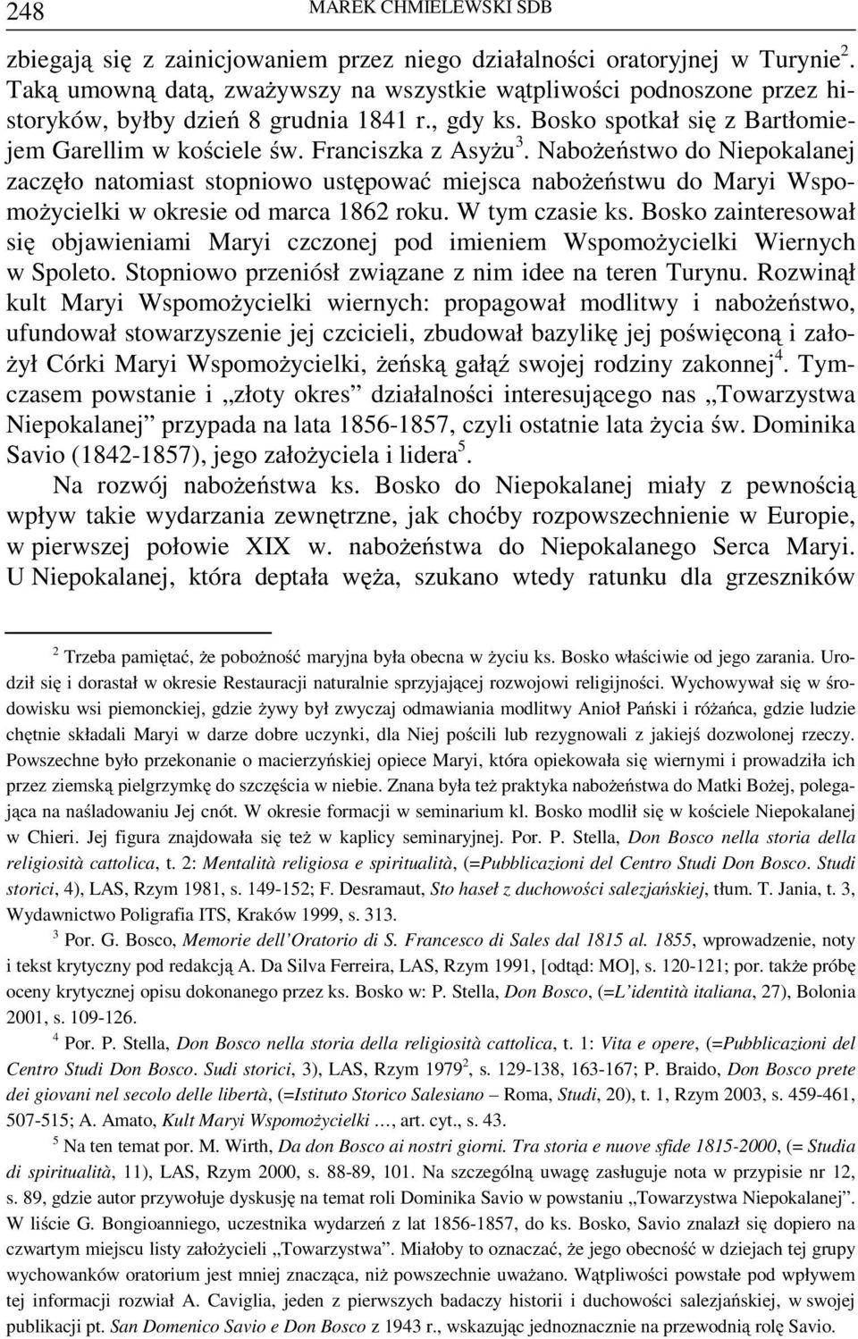 Nabożeństwo do Niepokalanej zaczęło natomiast stopniowo ustępować miejsca nabożeństwu do Maryi Wspomożycielki w okresie od marca 1862 roku. W tym czasie ks.