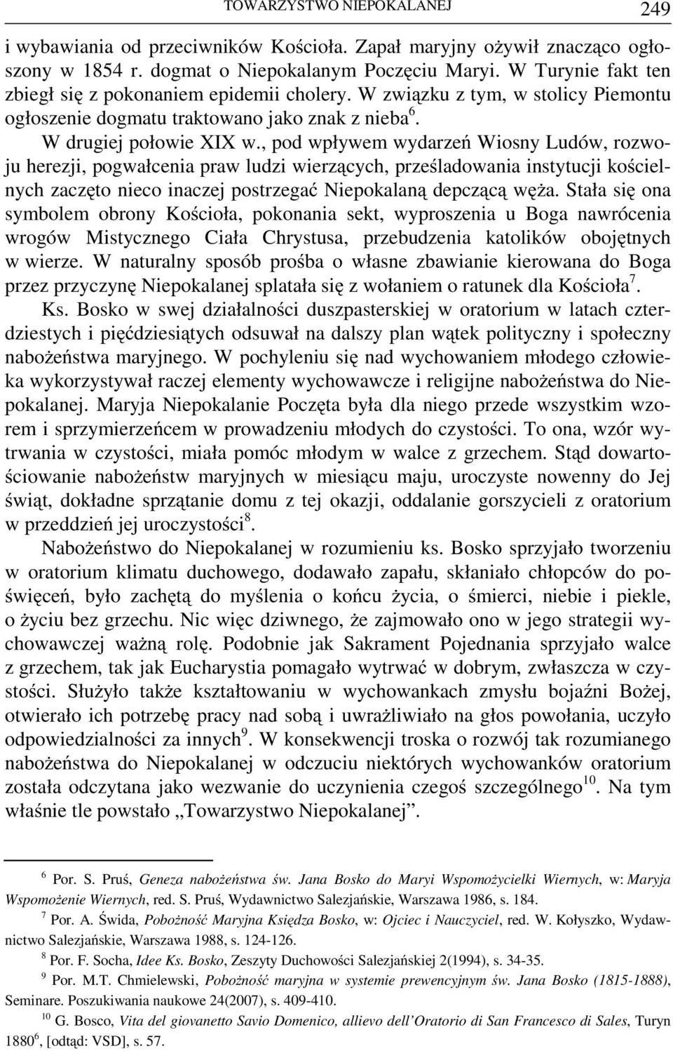 , pod wpływem wydarzeń Wiosny Ludów, rozwoju herezji, pogwałcenia praw ludzi wierzących, prześladowania instytucji kościelnych zaczęto nieco inaczej postrzegać Niepokalaną depczącą węża.