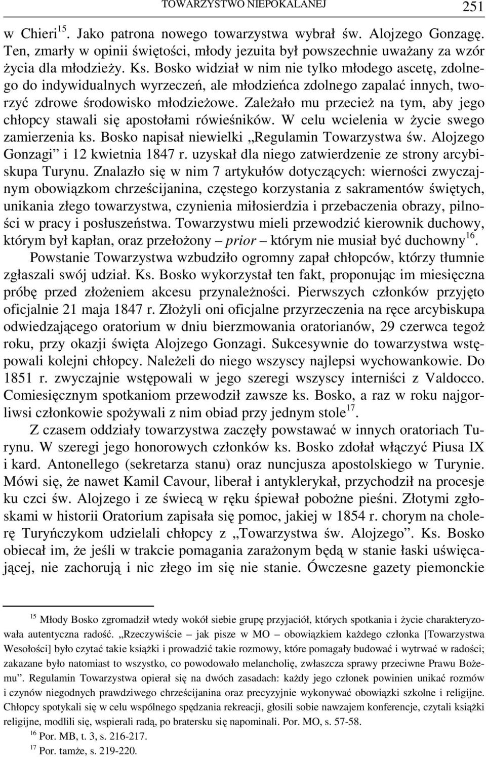 Bosko widział w nim nie tylko młodego ascetę, zdolnego do indywidualnych wyrzeczeń, ale młodzieńca zdolnego zapalać innych, tworzyć zdrowe środowisko młodzieżowe.