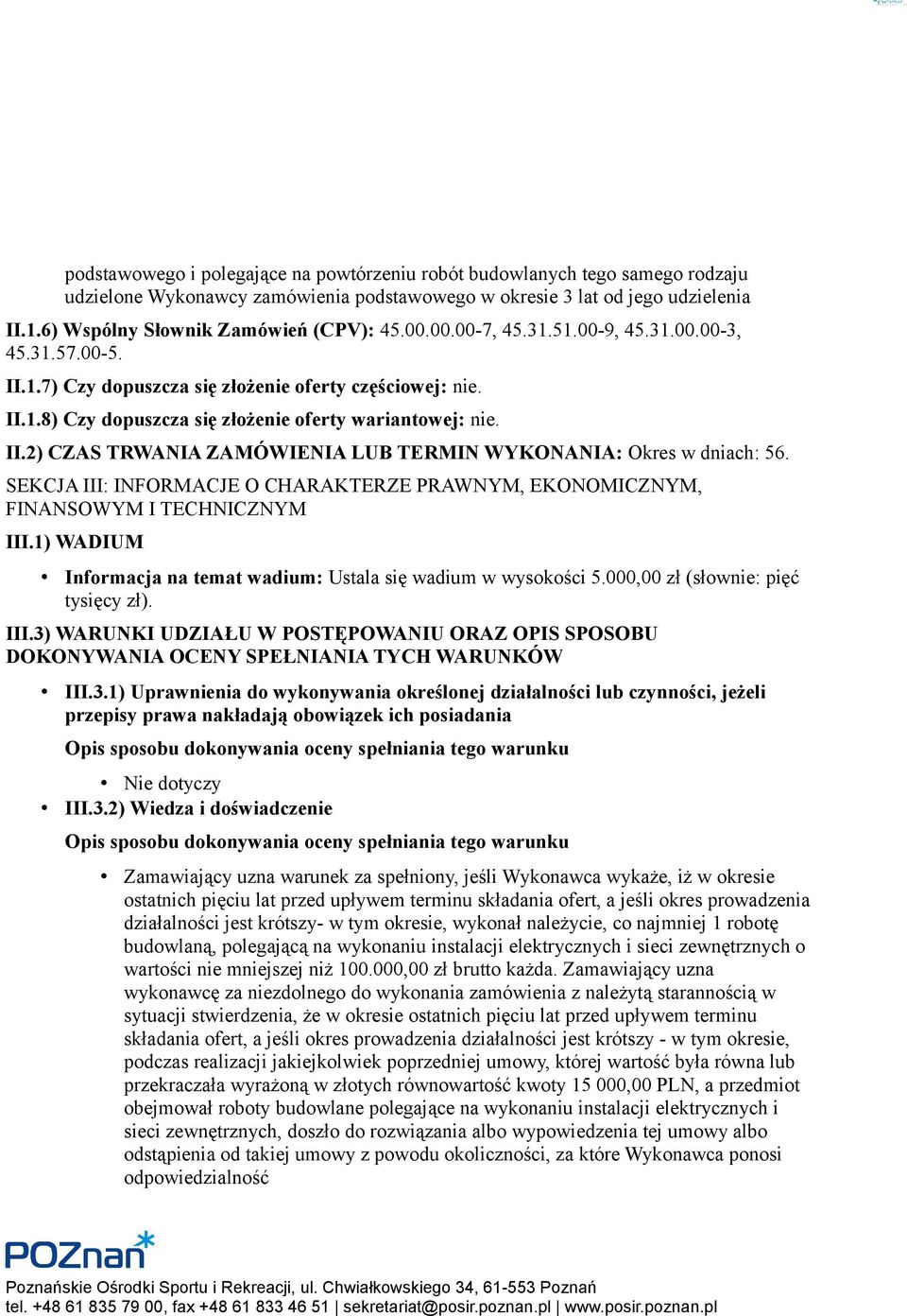 II.2) CZAS TRWANIA ZAMÓWIENIA LUB TERMIN WYKONANIA: Okres w dniach: 56. SEKCJA III: INFORMACJE O CHARAKTERZE PRAWNYM, EKONOMICZNYM, FINANSOWYM I TECHNICZNYM III.