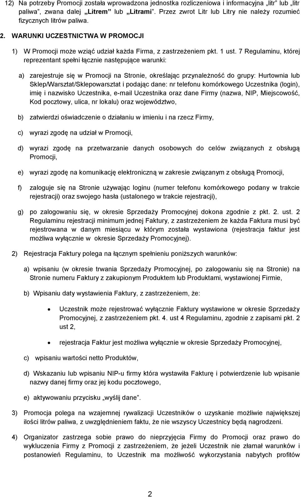 7 Regulaminu, której reprezentant spełni łącznie następujące warunki: a) zarejestruje się w Promocji na Stronie, określając przynależność do grupy: Hurtownia lub Sklep/Warsztat/Sklepowarsztat i