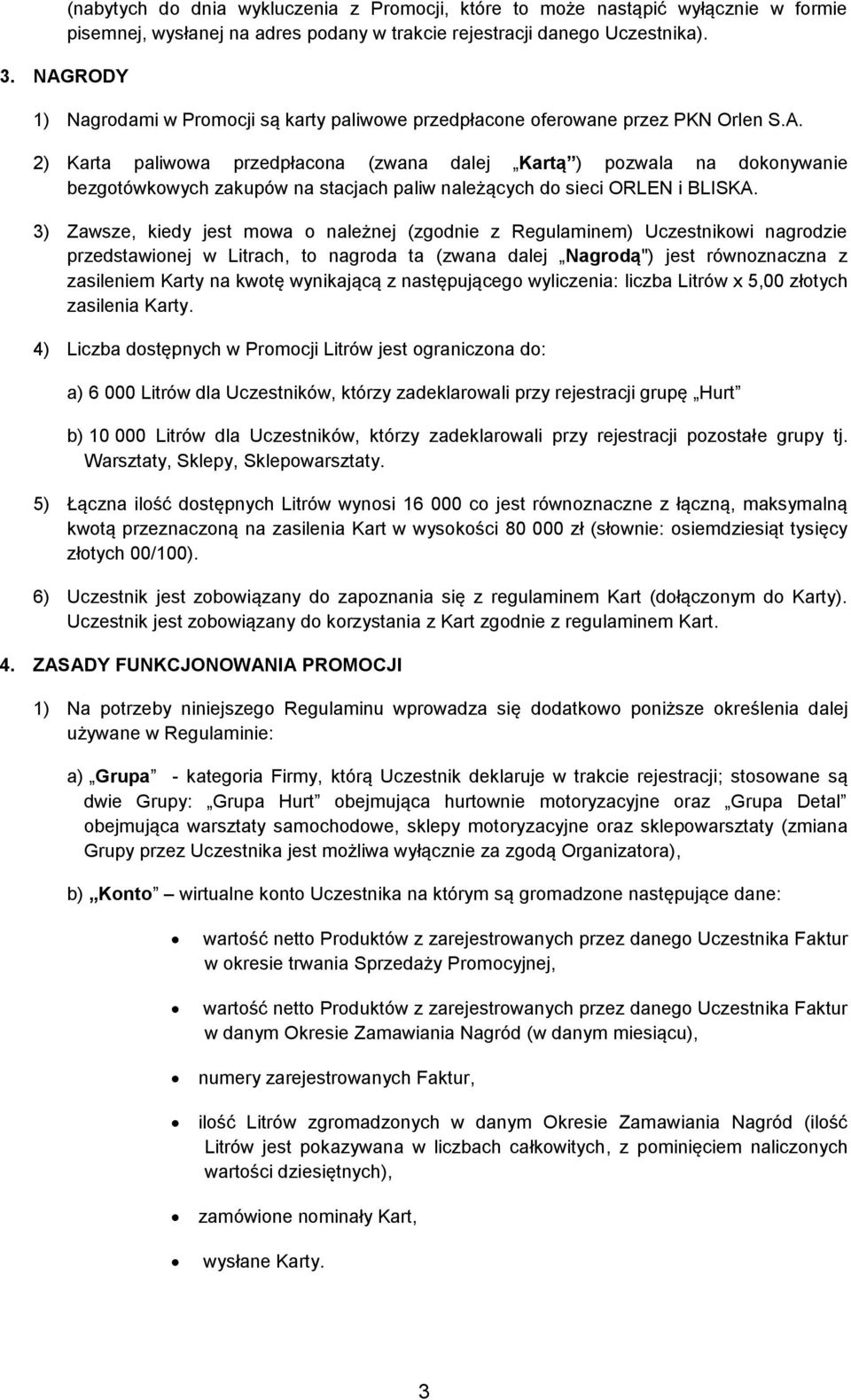 3) Zawsze, kiedy jest mowa o należnej (zgodnie z Regulaminem) Uczestnikowi nagrodzie przedstawionej w Litrach, to nagroda ta (zwana dalej Nagrodą") jest równoznaczna z zasileniem Karty na kwotę