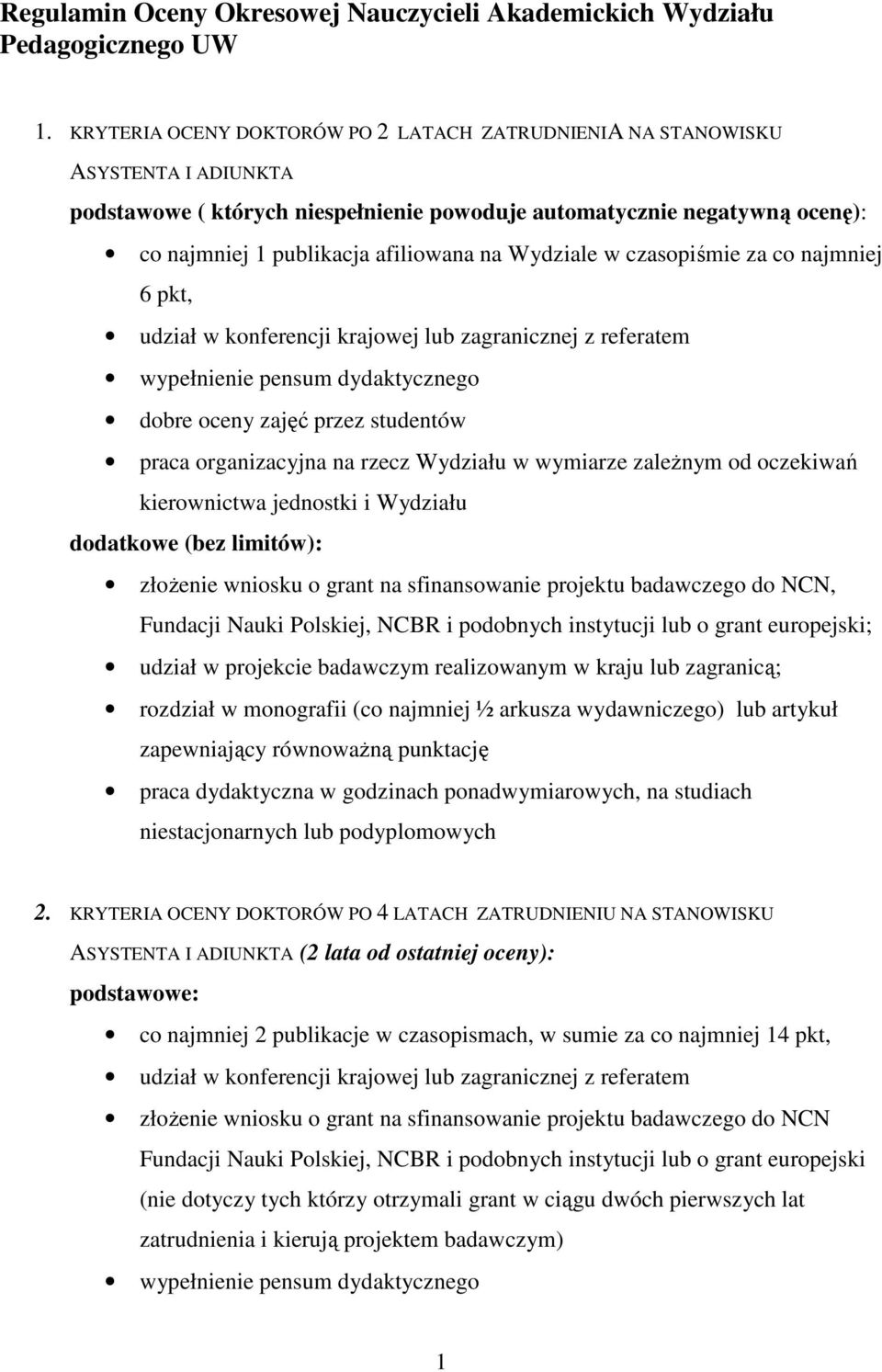 Wydziale w czasopiśmie za co najmniej 6 pkt, dodatkowe (bez limitów): ; udział w projekcie badawczym realizowanym w kraju lub zagranicą; rozdział w monografii (co najmniej ½ arkusza wydawniczego) lub