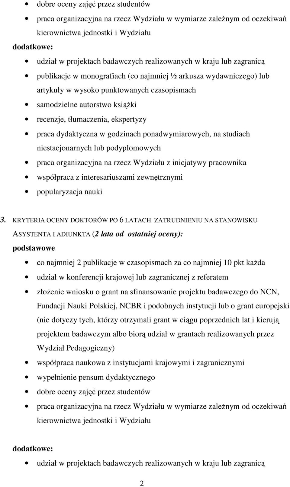 KRYTERIA OCENY DOKTORÓW PO 6 LATACH ZATRUDNIENIU NA STANOWISKU ASYSTENTA I ADIUNKTA (2 lata od ostatniej oceny): podstawowe co najmniej 2 publikacje w czasopismach za co najmniej